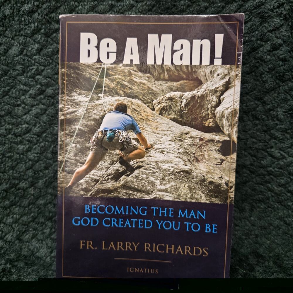Be A Man Larry Richards Catholic Christian Book Becoming the Man God Created You